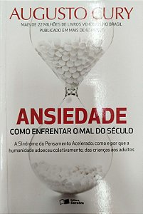 Livro Ansiedade: Como Enfrentar o Mal do Século Autor Cury, Augusto (2014) [seminovo]