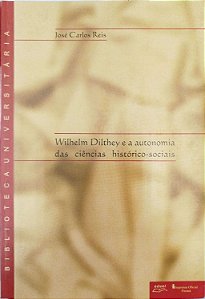 Livro Wilhelm Dilthey e a Autonomia das Ciências Histórico-sociais Autor Reis, José Carlos (2003) [seminovo]