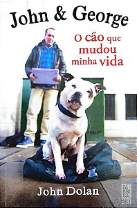 Livro John e George: o Cão que Mudou Minha Vida Autor Dolan, John (2014) [seminovo]