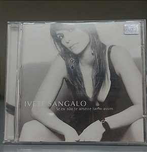 Cd Se Eu Não Te Amasse Tanto Assim Interprete Ivete Sangalo (2002) [usado]