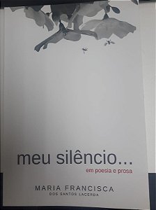 Livro Meu Silêncio... em Poesia e Prosa Autor Lacerda , Maria Franciscados Santos (2022) [usado]