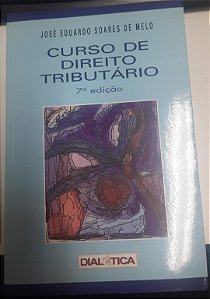 Livro Curso de Direito Tributário Autor Melo, José Eduardo Soares de (2007) [usado]