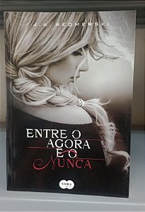 Livro entre o Agora e Nunca Autor Redmerski, J.a. (2013) [seminovo]