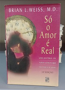 Livro Só o Amor é Real Autor Weiss, Brian L. (1996) [usado]