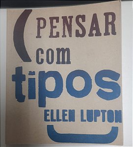 Livro Pensar com Tipos: Guia para Designers, Escritores, Editores e Estudantes Autor Lupton, Ellen (2006) [usado]