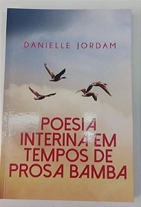 Livro Poesia Interina em Tempos de Prosa Bamba Autor Jordam, Danielle (2022) [seminovo]