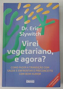 Livro Virei Vegetariano, e Agora ? Autor Slywitch, Eric (2021) [usado]