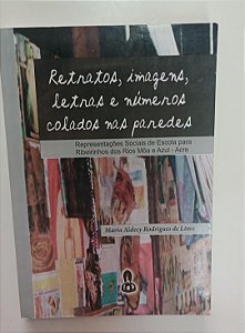 Livro Retratos, Imagens, Letras e Números Colados nas Paredes Autor Lima, Maria Aldecy Rodrigues de (2012) [seminovo]