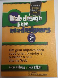 Livro Web Design para Não-desiginers : um Guia Objetivo para Você Criar, Projetar e Publicar o seu Site na Web Autor Williams, Robin e John Tollett (2001) [usado]