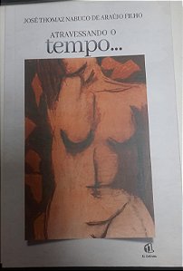 Livro Atravessando o Tempo... Autor Filho, José Thomaz Nabuco de Araújo (2020) [usado]