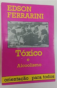 Livro Tóxico e Alcoolismo Autor Ferrarini, Edson [usado]