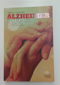 Livro Alzheimer: o Cuidado, o Amor Autor Santos, Érico J. (2018) [seminovo]