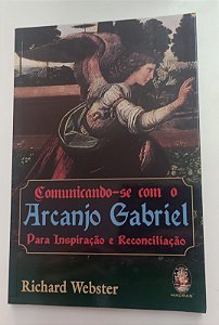 Livro Comunicando-se com o Arcanjo Gabriel Autor Webster, Richard (2006) [seminovo]