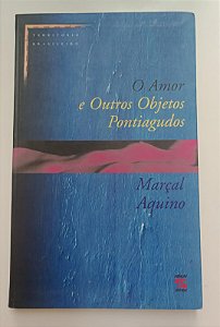 Livro Amor e Outros Objetos Pontiagudos, o Autor Aquino, Marçal (1999) [seminovo]