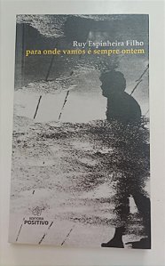 Livro para onde Vamos é Sempre Ontem Autor Filho, Ruy Espinheira (2014) [seminovo]