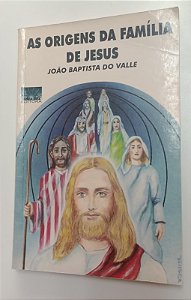 Livro Origens da Família de Jesus, as Autor Valle, João Baptista do (1995) [usado]