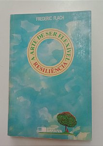 Livro Resiliência: a Arte de Ser Flexível Autor Flach, Frederic (1991) [usado]