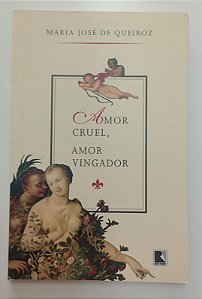 Livro Amor Cruel, Amor Vingador Autor Queiroz, Maria José de (1996) [usado]