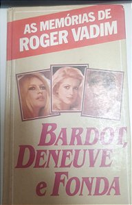 Livro Bardot, Deneuve e Fonda: as Memórias de Roger Vadim Autor Vadim, Roger (1986) [usado]