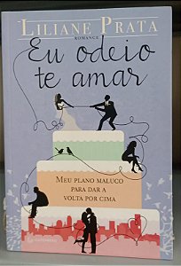 Livro Eu Odeio Te Amar Autor Prata, Liliane (2015) [seminovo]