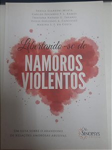 Livro Libertando-se de Namoros Violentos- um Guia sobre o Abandono de Relações Amorosas Abusivas Autor Murta, Sheila Giardini e Outros (2014) [usado]