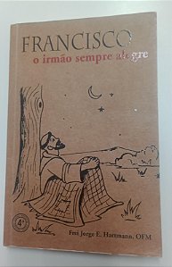 Livro Francisco: o Irmão Sempre Alegre Autor Hartmann, Jorge E. [usado]