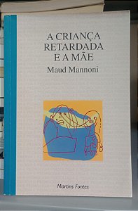 Livro a Criança Retardada e a Mãe Autor Mannoni, Maud (1995) [usado]