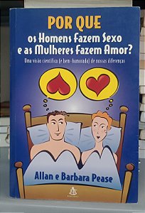 Livro por que os Homens Fazem Sexo e as Mulheres Fazem Amor ? Autor Pease, Allan e Barbara (2000) [usado]