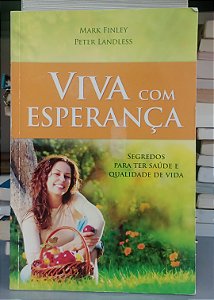 Livro Viva com Esperança Autor Finley, Mark e Landless, Peter (2014) [usado]