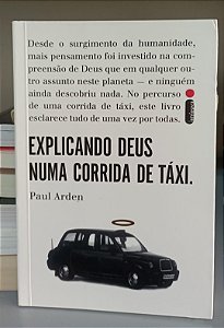 Livro Explicando Deus Numa Corrida de Táxi Autor Arden, Paul (2009) [seminovo]