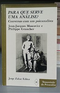 Livro para que Serve Uma Análise ? Conversas com um Psicanalista Autor Moscovitz, Jean-jacques e Grancher, Philippe (1999) [usado]