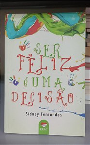Livro Ser Feliz é Uma Decisão Autor Fernandes, Sidney (2015) [usado]