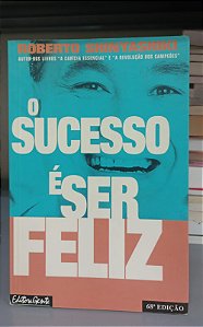 Livro o Sucesso é Ser Feliz Autor Shinyashiki, Roberto (1997) [usado]