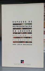 Livro Espaços de Representação da Loucura: Religião e Psiquiatria Autor Machado, Ana Lúcia (2001) [usado]