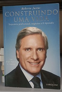 Livro Construindo Uma Vida Autor Justus, Roberto (2006) [seminovo]