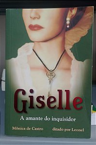 Livro Giselle, a Amante do Inquisidor Autor Castro, Mônica de e Leonel (2007) [usado]