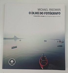 Livro o Olho do Fotógrafo Autor Freeman, Michael (2012) [seminovo]