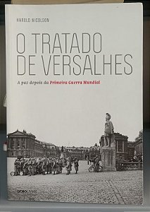 Livro o Tratado de Versalhes: a Paz Depois da Primeira Guerra Mundial Autor Nicolson, Harold (2014) [usado]