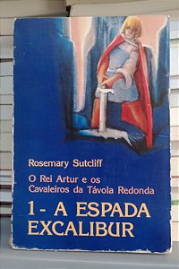 Livro o Rei Arthur e os Cavaleiros da Távola Redonda 1 - a Espada Excalibur Autor Sutcliff, Rosemary (1986) [usado]