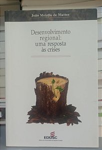 Livro Desenvolvimento Regional: Uma Resposta Às Crises Autor Mattos, João Metello de (2001) [usado]