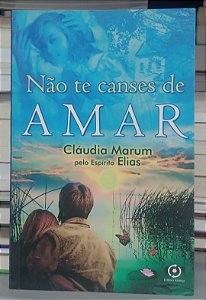 Livro Não Te Canses de Amar Autor Marum, Cláudia (2007) [seminovo]
