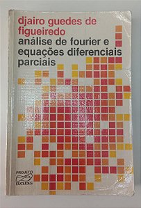 Livro Análise de Fourier e Equações Diferenciais Parciais Autor Figueiredo, Djairo Guedes de (1977) [usado]