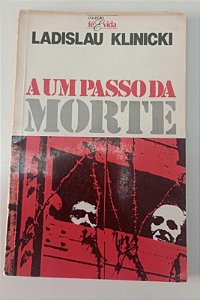 Livro a um Passo da Morte Autor Klinicki, Ladislau (1983) [usado]