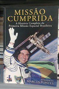 Livro Missão Cumprida: a História Completa da Primeira Missão Espacial Brasileira Autor Pontes, Marcos (2011) [seminovo]