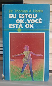 Livro Eu Estou Ok, Você Está Ok Autor Harris, Thomas A. [usado]