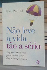 Livro Não Leve a Vida Tão a Sério Autor Prather, Hugh (2003) [usado]