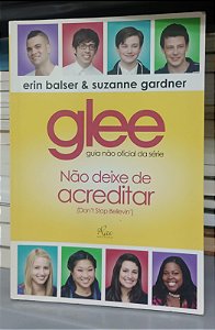 Livro Glee - Guia Não Oficial da Série Autor Balser, Erin e Gardner, Suzanne (2011) [usado]