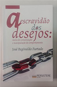 Livro a Escravidão dos Desejos: Meios de Comunicação e Manipulação do Comportamento Autor Furtado, José Reginaldo (2020) [seminovo]
