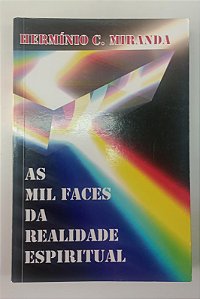 Livro as Mil Faces da Realidade Espiritual Autor Miranda, Hermínio C. (2011) [seminovo]
