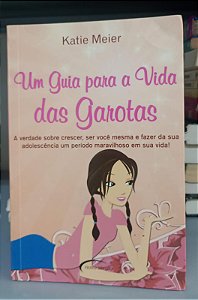 Livro um Guia para a Vida das Garotas Autor Meier, Katie (2006) [usado]